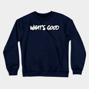 What's Good Crewneck Sweatshirt